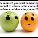 Don't compare yourself like oranges and apples