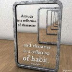 Attitude is a reflection of character.